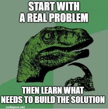 Start with a real problem first